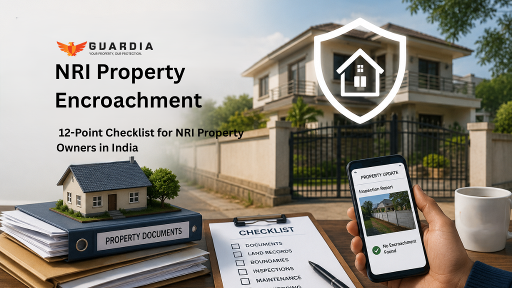 You are currently viewing Encroachment Prevention: A 12-Point Checklist for NRI Property Owners in India